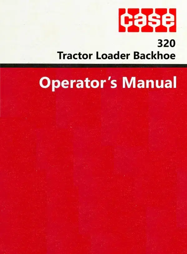 Case 320 Tractor Loader Backhoe Operators Manual