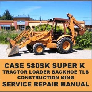 Case 580sk Super K Ck Tractor Loader Backhoe Service Repair Manual
